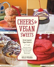 Cheers to vegan sweets : drink-inspired vegan desserts cover image