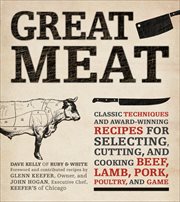 Great Meat : Classic Techniques and Award-Winning Recipes for Selecting, Cutting, and Cooking Beef, Lamb, Pork, P cover image