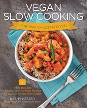 Vegan Slow Cooking for Two or Just for You : More Than 100 Delicious One-Pot Meals for Your 1.5-Quart or 1.5-Litre Slow Cooker cover image