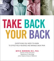 Take back your back : everything you need to know to effectively reverse and manage back pain cover image