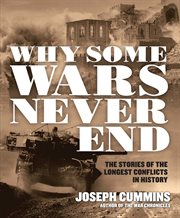 Why some wars never end : the stories of the longest conflicts in history cover image