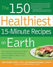 The 150 Healthiest 15 : Minute Recipes on Earth cover image