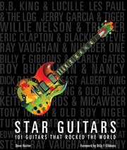 Star Guitars : 101 Guitars That Rocked the World cover image