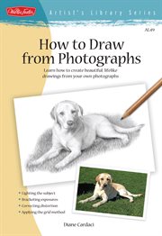 How to draw from photographs : learn how to create beautiful, lifelike drawings from your own photographs cover image