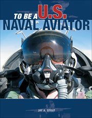 To Be a U.S. Naval Aviator : To Be A cover image