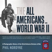 The All Americans in World War II : a photographic history of the 82nd Airborne Division at war cover image
