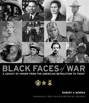 Black faces of war : a legacy of honor from the American Revolution to today cover image