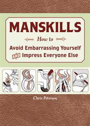 Manskills : how to avoid embarassing yourself and impress everyone else cover image
