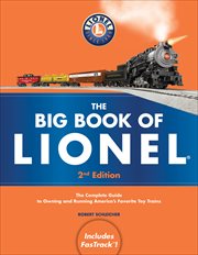 The Big Book of Lionel : The Complete Guide to Owning and Running America's Favorite Toy Trains cover image