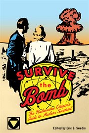 Survive the bomb : the radioactive citizen's guide to nuclear survival cover image