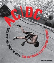 AC/DC : high-voltage rock 'n' roll, the ultimate illustrated history cover image