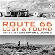 Route 66, Lost & Found, Volume 2 : Ruins and Relics Revisited cover image