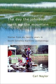 The day the johnboat went up the mountain : stories from my twenty years in South Carolina maritime archaeology cover image