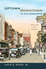 Uptown/downtown in old Charleston : sketches and stories cover image