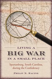 Living a big war in a small place : Spartanburg, South Carolina, during the Confederacy cover image