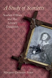 A study of Scarletts : Scarlett O'Hara and her literary daughters cover image