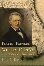 Florida founder William P. DuVal : frontier bon vivant cover image