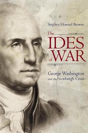 The ides of war : George Washington and the Newburgh crisis cover image