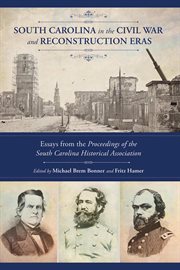 South Carolina in the Civil War and Reconstruction eras : essays from the proceedings of the South Carolina Historical Association cover image