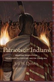 Patriots & Indians : shaping identity in eighteenth-century South Carolina cover image