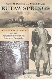 Eutaw Springs : the final battle of the American Revolution's Southern Campaign cover image