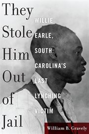 They stole him out of jail : Willie Earle, South Carolina's lastlynching victim cover image