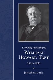 The chief justiceship of William Howard Taft, 1921-1930 cover image