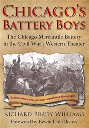 Chicago's battery boys : the Chicago Mercantile Battery in the Civil War's western theater cover image