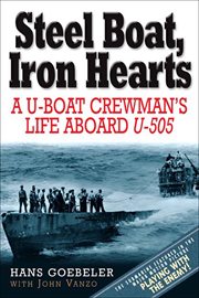 Steel boat, iron hearts. A U-boat Crewman's Life Aboard U-505 cover image