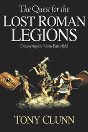 The quest for the lost Roman legions : discovering the Varus battlefield cover image