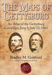 The maps of Gettysburg : an atlas of the Gettysburg campaign, June 3-July 13, 1863 cover image