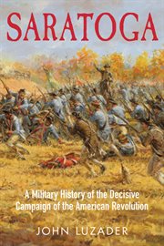 Saratoga : a military history of the decisive campaign of the American Revolution cover image