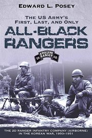 The US Army's first, last, and only all-black rangers : the 2d Ranger Infantry Company (Airborne) in the Korean War, 1950-1951 cover image