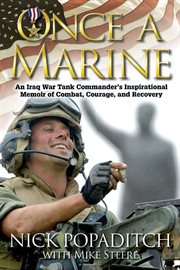 Once a marine : an Iraq War tank commander's inspirational memoir of combat, courage, and recovery cover image