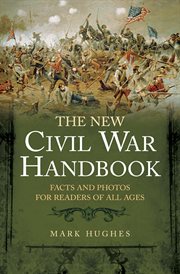 The new Civil War handbook : facts and photos for readers of all ages cover image