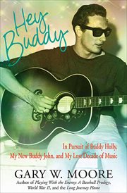 Hey Buddy : in pursuit of Buddy Holly, my new buddy John, and my lost decade of music cover image