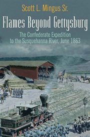 Flames beyond Gettysburg : the Confederate expedition to the Susquehanna River, June 1863 cover image