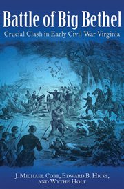 Battle of Big Bethel : crucial clash in early Civil War Virginia cover image