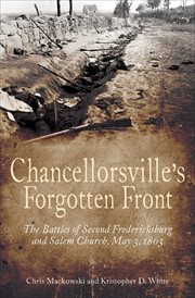 Chancellorsville's forgotten front : the battles of Second Fredericksburg and Salem Church, May 3, 1863 cover image