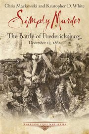 Simply murder : the Battle of Fredericksburg cover image