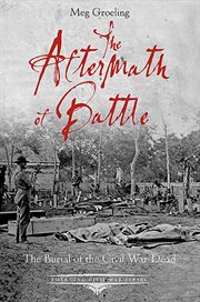 The Aftermath of Battle: The Burial of the Civil War Dead cover image