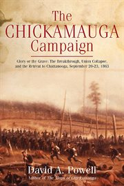 The Chickamauga Campaign : Glory or the grave : the breakthrough, the Union collapse, and the defense of Horseshoe Ridge, September 20, 1863 cover image