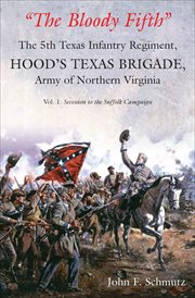 The Bloody Fifth : a history of the Fifth Texas Infantry Regiment, Hood's Texas Brigade, Army of Northern Virginia cover image