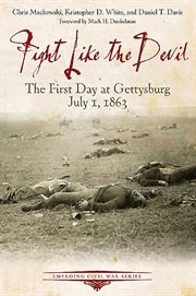 Fight like the devil : the first day at Gettysburg, July 1, 1863 cover image