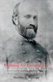 Fighting for General Lee : General Rufus Barringer and the North Carolina Cavalry Brigade cover image
