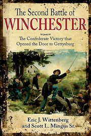 The Second Battle of Winchester : the Confederate victory thatopened the door to Gettysburg cover image