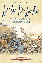 Let us die like men : the Battle of Franklin, November 30, 1864 cover image