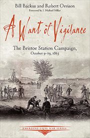 A Want of Vigilance : the Bristoe Station Campaign, October 9--19, 1863 cover image