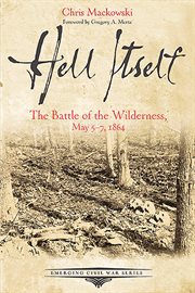 Hell itself. The Battle of the Wilderness, May 5-7, 1864 cover image
