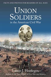 Union soldiers in the American Civil War : facts and photos forreaders of all ages cover image